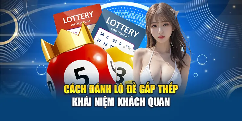 Cách đánh lô đề gấp thếp - Khái niệm khách quan