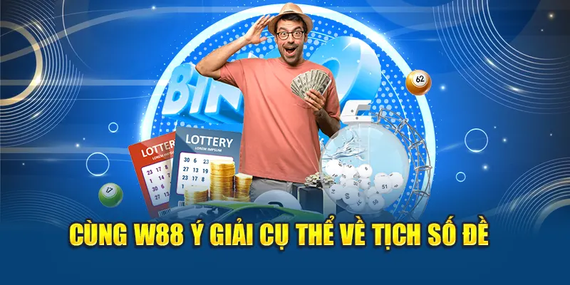 Cùng W88 ý giải cụ thể về tịch số đề 