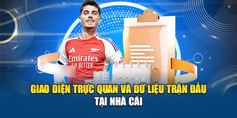 Giao diện trực quan và dữ liệu trận đấu tại nhà cái