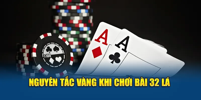 Nguyên tắc vàng khi chơi bài 32 lá