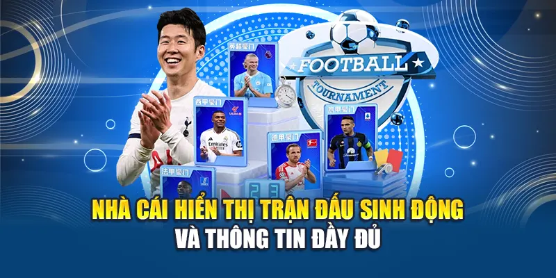 Nhà cái hiển thị trận đấu sinh động và thông tin đầy đủ