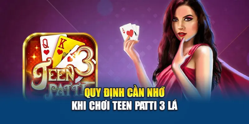 Quy định cần nhớ khi chơi Teen Patti 3 lá