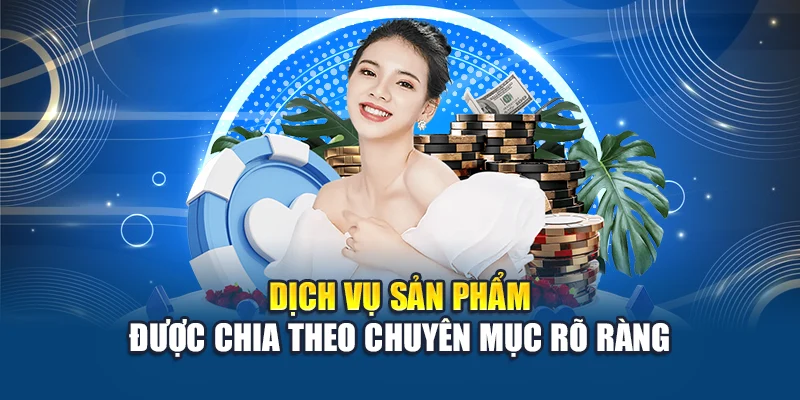 Dịch vụ sản phẩm được chia theo chuyên mục rõ ràng