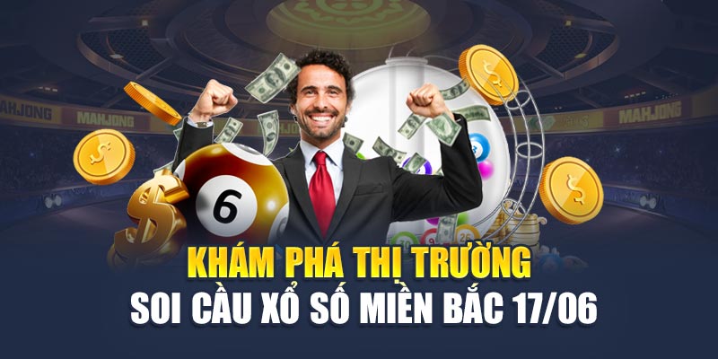 Khám phá thị trường soi cầu xổ số miền Bắc 17/06