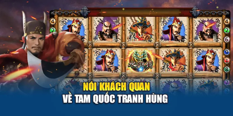 Nói khách quan về Tam Quốc Tranh Hùng 