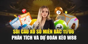 Soi Cầu Xổ Số Miền Bắc 11/06 – Phân Tích Và Dự Đoán Kèo W88