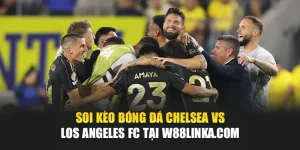 Soi Kèo Bóng Đá Chelsea Vs Los Angeles FC Tại kapsafill.com.de