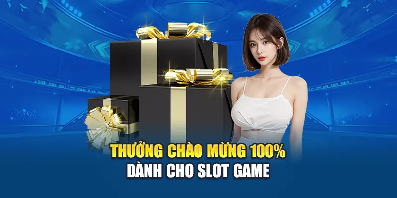 Thưởng chào mừng 100% dành cho slot game